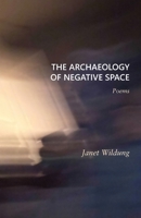 The Archaeology of Negative Space: Poems 1953728065 Book Cover