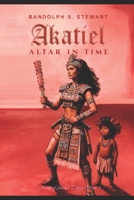 Akatiel: Altar of Time (Scrolls of Akatiel) B0H4Q9DJ9Q Book Cover