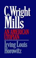 C. Wright Mills: An American Utopian 0029149703 Book Cover