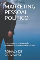 MARKETING PESSOAL POLÍTICO: ESTRATÉGIAS DE COMUNICAÇÃO PERSUASIVA EM CAMPANHA POLÍTICA 1690655356 Book Cover