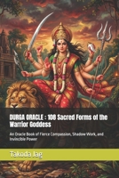 DURGA ORACLE : 108 Sacred Forms of the Warrior Goddess: An Oracle Book of Fierce Compassion, Shadow Work, and Invincible Power (The Hindu Deity Oracle: 108 Sacred Forms) B0HFKFJMT1 Book Cover