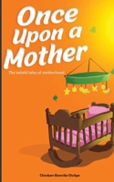 Once Upon A Mother: The untold tales of motherhood B08C97X68T Book Cover