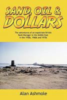 Sand, Oil & Dollars: The Adventures of an Expatriate British Bank Manager in the Middle East in the 1950s, 1960s and 1970s 1449064485 Book Cover
