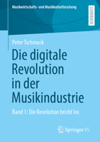 Die digitale Revolution in der Musikindustrie: Band 1: Die Revolution bricht los (Musikwirtschafts- und Musikkulturforschung) (German Edition) 3658524391 Book Cover