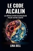Le code alcalin: La révolution silencieuse pour votre santé B0FV91ZMQ4 Book Cover