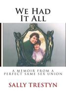 We Had It All: A Memoir Of A Perfect Same Sex Union 149420116X Book Cover