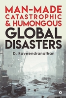 Man-Made Catastrophic and Humongous Global Disasters 1646507673 Book Cover