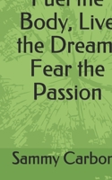 Fuel the Body, Live the Dream, Fear the Passion B08PJKDQC8 Book Cover