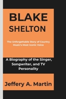 Blake Shelton: The Unforgettable Story of Country Music's Most Iconic Voice B0DZTZZ5ZV Book Cover