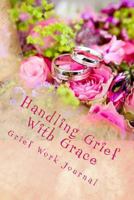Handling Grief With Grace: Grief Work Journal: With Journaling Tools 1533065063 Book Cover
