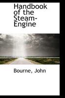 Handbook of the Steam-engine ..., Constituting a Key to the "Catechism of the Steam-engine" 1017932123 Book Cover