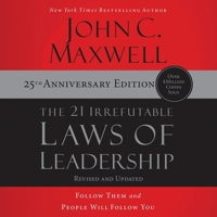 The 21 Irrefutable Laws of Leadership (25th Anniversary Edition): Follow Them and People Will Follow You B0C635NKWX Book Cover