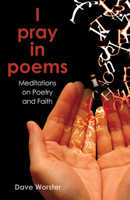 I pray in poems: Meditations on Poetry and Faith 081923186X Book Cover