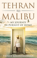 Tehran to Malibu: My Journey in Pursuit of Home 1954000103 Book Cover