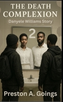 The Death Complexion 2: Danyele Williams Story: An African American Woman's journey through drug addiction, bullying, assault, hate, fear, forgiveness, and finding love B0GG451N86 Book Cover