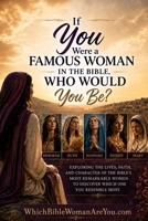If You Were a Famous Woman in the Bible, Who Would You Be?: Finding Your Reflection in the Women of Scripture B0H8FXJ991 Book Cover