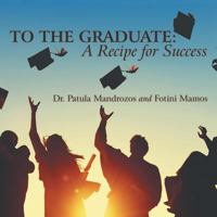 To the Graduate: a Recipe for Success 1973651890 Book Cover