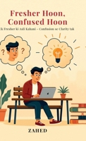 Fresher Hoon, Confused Hoon: Ek fresher ki Asli Kahani – Confusion se Clarity tak B0FQK3JJH5 Book Cover