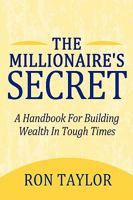 The Millionaire's Secret: A Handbook For Building Wealth In Tough Times 1450207235 Book Cover