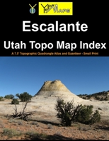 Escalante Utah Topo Map Index: A 7.5' Topographic Quadrangle Atlas and Gazetteer - Small Print B08W7R1G58 Book Cover