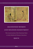 Abandoned Wives: Abandoned Wives and Boudoir Resentment. the Construction of the Feminine Voice in Early Medieval Chinese Literature 9004541004 Book Cover