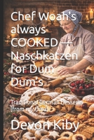 Chef Woah's always COOKED — Naschkatzen for Dum Dum’s: Traditional German Desserts (from my Oma) B0GPVXLZCM Book Cover