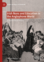 Irish Nuns and Education in the Anglophone World: A Transnational History 3031462009 Book Cover
