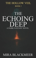 The Echoing Deep: A Dark Fantasy of Ancient Oaths, Crowned Power, and the Fire Beyond the Gate. The Hollow Veil Saga Book 3 B0FL7YDH39 Book Cover