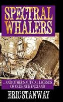 Spectral Whalers : ... and Other Nautical Tales of Olde New England 1976391318 Book Cover