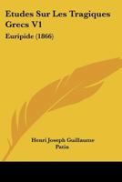 �tudes Sur Les Tragiques Grecs, Vol. 1: Eschyle (Classic Reprint) 2012662730 Book Cover