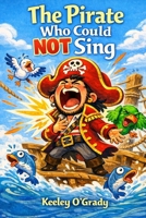 The Pirate Who Could Not Sing (Captain Orin's Loud Adventures) 1918629021 Book Cover