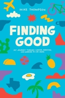 Finding Good: My Journey Through Cancer, Addiction, and Learning to Live Again B0CV9HZ44Q Book Cover
