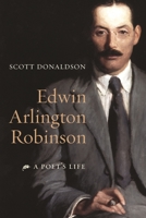 Edwin Arlington Robinson: A Poet's Life 0231138423 Book Cover