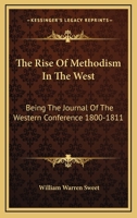 The Rise Of Methodism In The West: Being The Journal Of The Western Conference 1800-1811 1162926570 Book Cover