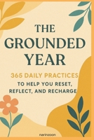 The Grounded Year: 365 Daily Practices to Help You Reset, Reflect, and Recharge B0F5JV2WJS Book Cover