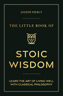 The Little Book of Stoic Wisdom: Learn the Art of Living Well with Classical Philosophy 178929794X Book Cover