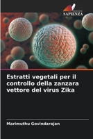 Estratti vegetali per il controllo della zanzara vettore del virus Zika 6205993945 Book Cover