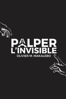 Palper l'invisible (French Edition) 2956674102 Book Cover