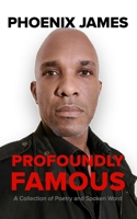 PROFOUNDLY FAMOUS: A Collection of Poetry and Spoken Word 1068538384 Book Cover