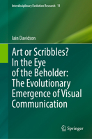 Art or Scribbles? In the Eye of the Beholder: The Evolutionary Emergence of Visual Communication (Interdisciplinary Evolution Research, 11) 3031904575 Book Cover