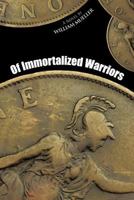 Of Immortalized Warriors 1463406401 Book Cover