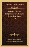 Lexicon Latinae Linguae Antibarbarum Quadripartitum (1780) 1166071464 Book Cover