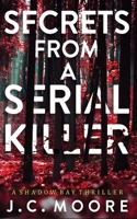Secrets From A Serial Killer: A Psychological Suspense Thriller Set In A Small Town (Shadow Bay Thriller) B0GFN3HCL1 Book Cover