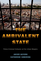 The Ambivalent State: Police-Criminal Collusion at the Urban Margins 0190915544 Book Cover