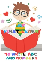 MY FIRSTt LEARN TO WRITE ABC AND NUMBERS: Letter And Number Learning .Tracing and writing Book For Kids Ages 3-5 B08M8DBKTS Book Cover