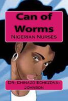 Can of Worms: Nigerian Nurses 1530814006 Book Cover