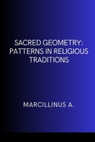 Sacred Geometry: Patterns in Religious Traditions 7228120078 Book Cover