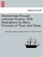 Wanderings through unknown Austria. With illustrations by Mary, Princess of Thurn and Taxis. 1240926022 Book Cover