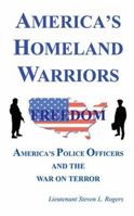 America's Homeland Warriors: America's Police Officers and the War on Terror 1594539057 Book Cover