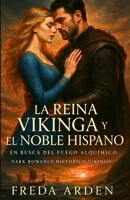 LA REINA VIKINGA Y EL NOBLE HISPANO. EN BUSCA DEL FUEGO ALQUÍMICO. Dark Romance Histórico Vikingo en Español: Un amor prohibido en un mar que ardía. ... Vikingas de Freda Arden) (Spanish Edition) B0GCYJ2BY3 Book Cover